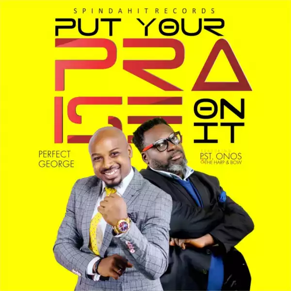 Perfect George - Put Your Praise On It (feat. Pst Onos & The Harp and Bow)